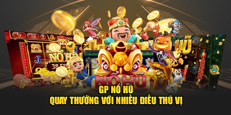 GP Nổ Hũ - Quay Thưởng Với Nhiều Điều Thú Vị Tại 33WIN