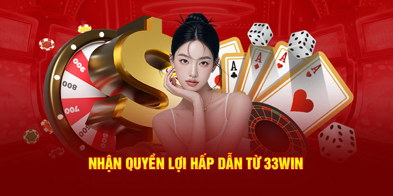 Nhận quyền lợi hấp dẫn từ nhà cái 33WIN